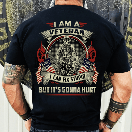 I Am A Veteran, I Can Fix Stupid T-Shirt