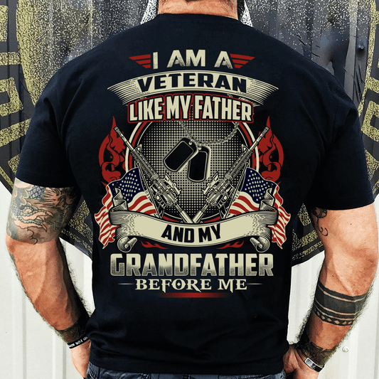 I Am A Veteran Like My Father, And Grandfather T-Shirt